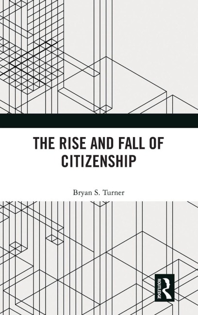 The Rise and Fall of Citizenship - Bryan S. Turner
