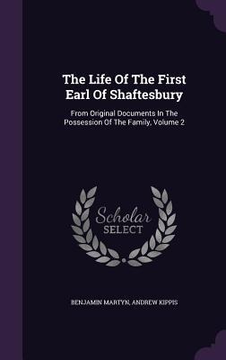 The Life Of The First Earl Of Shaftesbury - Benjamin Martyn, Andrew Kippis