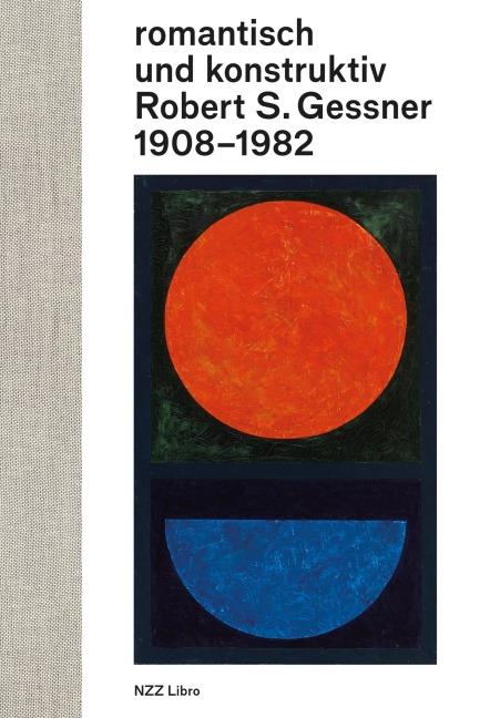 romantisch und konstruktiv: Robert S. Gessner 1908-1982 - Bernhard Von Waldkirch