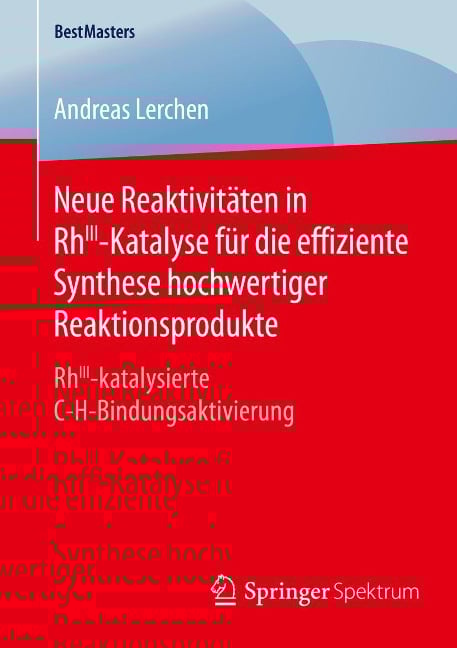 Neue Reaktivitäten in RhIII-Katalyse für die effiziente Synthese hochwertiger Reaktionsprodukte - Andreas Lerchen