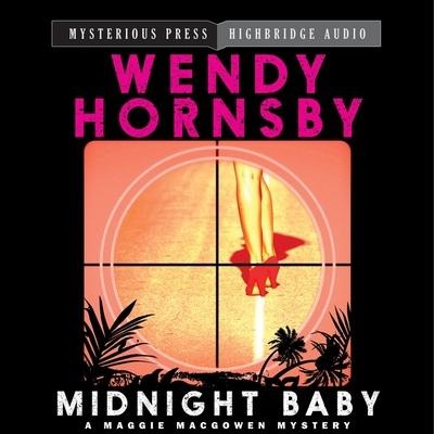 Midnight Baby Lib/E: A Maggie Macgowen Mystery - Wendy Hornsby