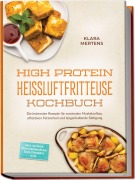 Cover-Bild zum Titel 'High Protein Heißluftfritteuse Kochbuch: Die leckersten Rezepte für maximalen Muskelaufbau, effektiven Fettverlust und langanhaltende Sättigung - inkl. 30-Tage-Ernährungsplan, Dips, Desserts uvm.' von 'Klara Mertens'