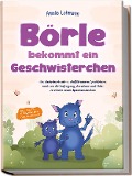 Cover-Bild zum Titel 'Börle bekommt ein Geschwisterchen: Ein Kinderbuch mit 15 einfühlsamen Geschichten rund um die Aufregung, Annahme und Liebe zu einem neuen Geschwisterchen - inkl. gratis Audio-Dateien zum Download' von 'Amelie Lohmann'