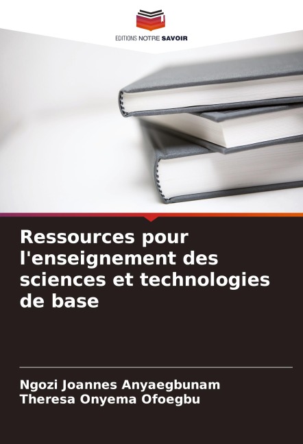 Ressources pour l'enseignement des sciences et technologies de base - Ngozi Joannes Anyaegbunam, Theresa Onyema Ofoegbu