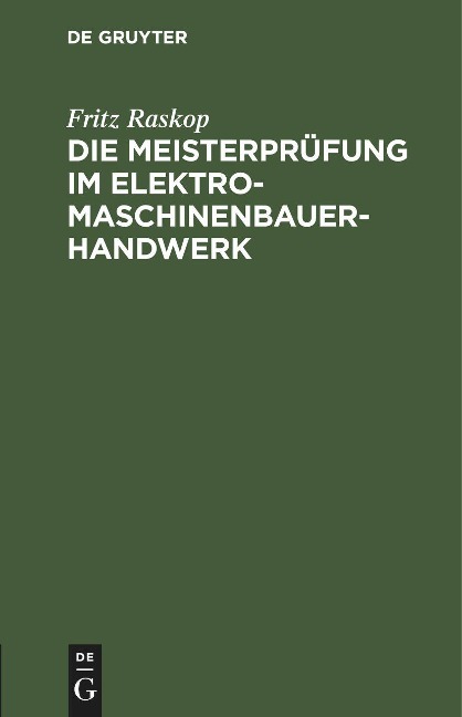 Die Meisterprüfung im Elektro-Maschinenbauer-Handwerk - Fritz Raskop