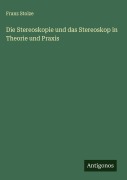 Cover-Bild zum Titel 'Die Stereoskopie und das Stereoskop in Theorie und Praxis' von 'Franz Stolze'