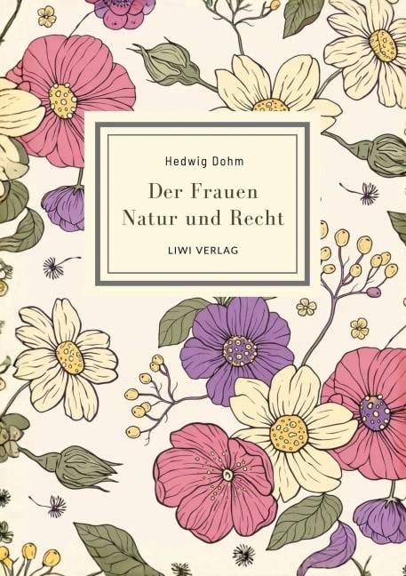Hedwig Dohm: Der Frauen Natur und Recht. Vollständige Neuausgabe - Hedwig Dohm