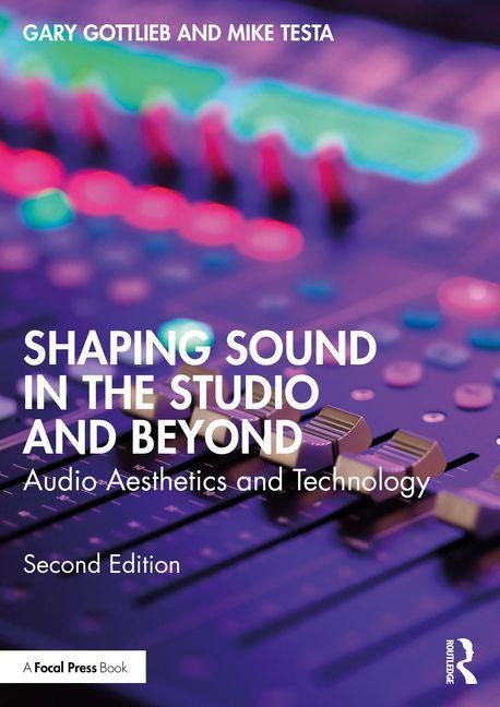 Shaping Sound in the Studio and Beyond - Gary Gottlieb, Mike Testa