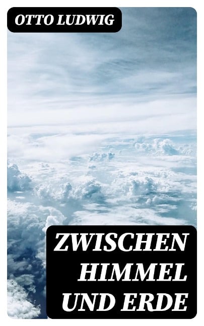 Zwischen Himmel und Erde - Otto Ludwig