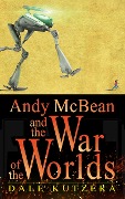 Cover-Bild zum Titel 'Andy McBean and the War of the Worlds (The Amazing Adventures of Andy McBean)' von 'Dale Kutzera'