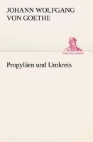 Propyläen und Umkreis - Johann Wolfgang von Goethe