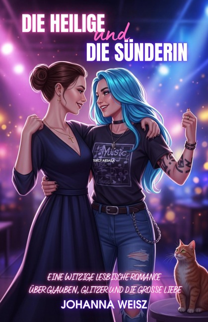 Die Heilige und die Sünderin: Eine witzige lesbische Romance über Glauben, Glitzer und die große Liebe - Johanna Weisz