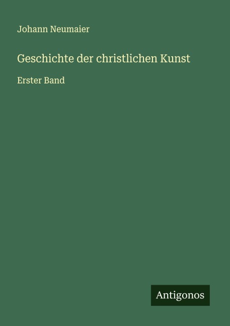 Geschichte der christlichen Kunst - Johann Neumaier