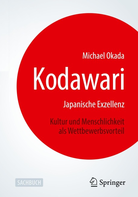 Kodawari: Japanische Exzellenz - Kultur und Menschlichkeit als Wettbewerbsvorteil - Michael Okada