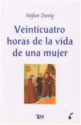 24 Horas En La Vida de Una Mujer - Stefan Zweing