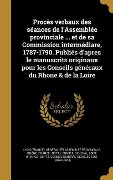Cover-Bild zum Titel 'Procès verbaux des séances de l'Assemblée provinciale ... et de sa Commission intermédiare, 1787-1790. Publiés d'apres le manuscrits originaux pour les Conseils généraux du Rhone & de la Loire' von ''