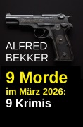 Cover-Bild zum Titel '9 Morde im März 2026: 9 Krimis' von 'Alfred Bekker'
