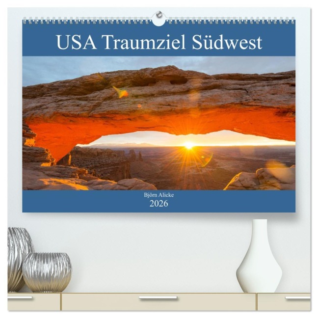 USA Traumziel Südwest (hochwertiger Premium Wandkalender 2026 DIN A2 quer), Kunstdruck in Hochglanz - Björn Alicke