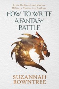 Cover-Bild zum Titel 'How to Write a Fantasy Battle: Basic Medieval and Modern Military Tactics for Authors' von 'Suzannah Rowntree'