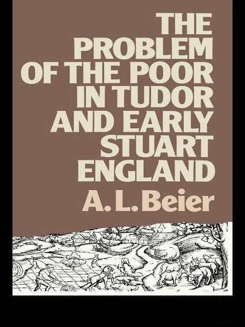 The Problem of the Poor in Tudor and Early Stuart England - A. L. Beier