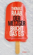 Cover-Bild zum Titel 'Der Metzger bricht das Eis' von 'Thomas Raab'