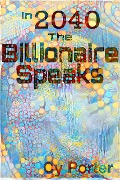 In 2040 The Billionaire Speaks - Cy Porter