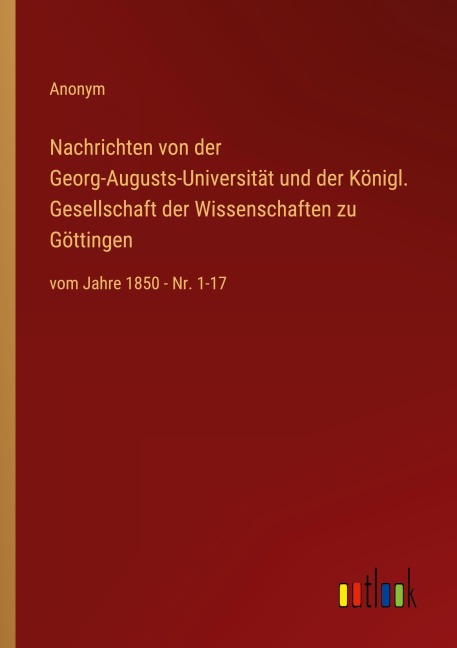 Nachrichten von der Georg-Augusts-Universität und der Königl. Gesellschaft der Wissenschaften zu Göttingen - Anonym