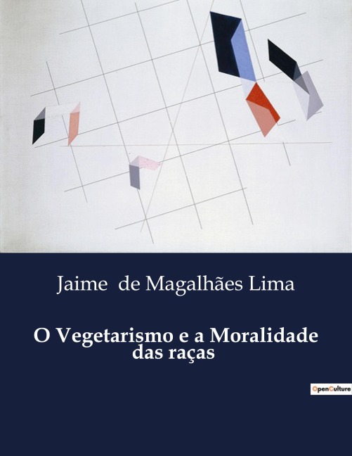 O Vegetarismo e a Moralidade das raças - Jaime de Magalhães Lima