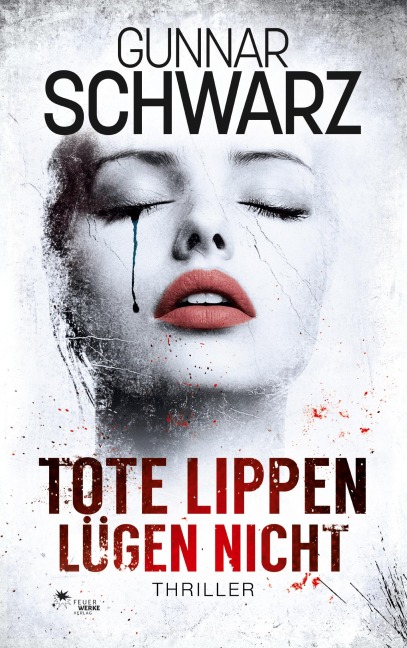 Tote Lippen lügen nicht (Thriller) - Gunnar Schwarz