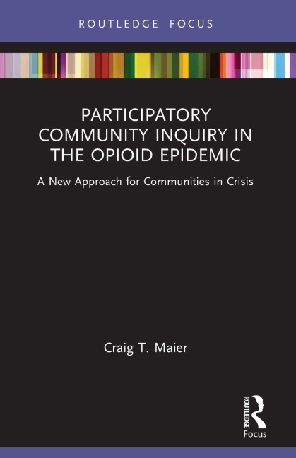 Participatory Community Inquiry in the Opioid Epidemic - Craig T. Maier