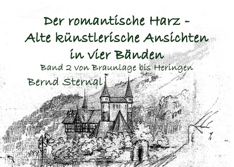 Der romantische Harz - Alte künstlerische Ansichten in vier Bänden - Bernd Sternal