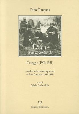 Lettere Di Un Povero Diavolo. Carteggio (1903-1931): Con Altre Testimonianze Epistolari Su Dino Campana (1903-1998) - Dino Campana