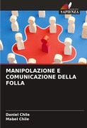 MANIPOLAZIONE E COMUNICAZIONE DELLA FOLLA - Daniel Chile, Mabel Chile