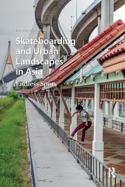 Skateboarding and Urban Landscapes in Asia - Duncan McDuie-Ra