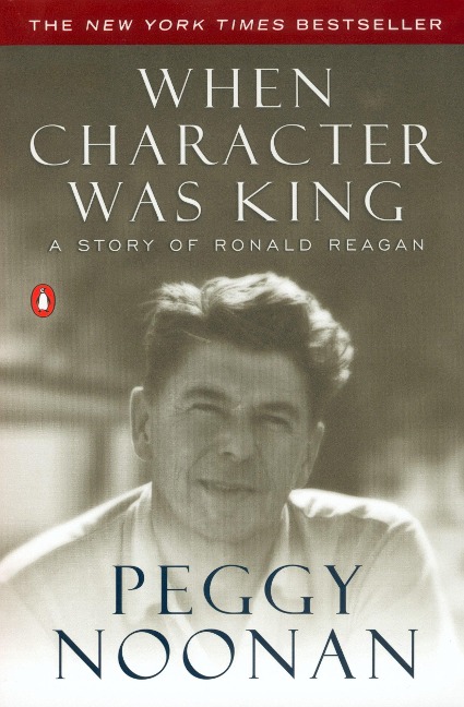 When Character Was King - Peggy Noonan