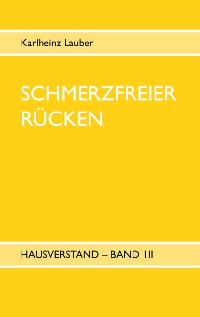 Schmerzfreier Rücken - Hausverstand Band III - Karlheinz Lauber