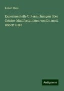 Experimentelle Untersuchungen über Geister-Manifestationen von Dr. med. Robert Hare - Robert Hare