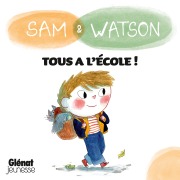 Cover-Bild zum Titel 'Sam & Watson Tous à l'école !' von 'Ghislaine Dulier'