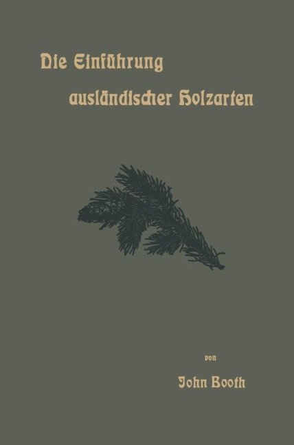 Die Einführung ausländischer Holzarten in die Preußischen Staatsforsten unter Bismarck und Anderes - John Booth