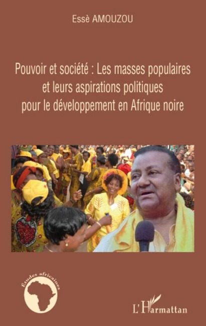 Pouvoir et société: Les masses populaires et leurs aspirations politiques pour le développement en Afrique noire - Essè Amouzou