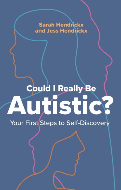 Could I Really Be Autistic? - Sarah Hendrickx, Jess Hendrickx
