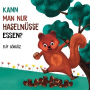 Cover-Bild zum Titel 'Kann man nur Haselnüsse essen?' von 'Elif Gökgöz'