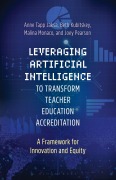 Cover-Bild zum Titel 'Leveraging Artificial Intelligence to Transform Teacher Education Accreditation' von 'Beth Kubitskey, Joseph Allen Pearson, Malina Monaco, Anne Tapp Jaksa'