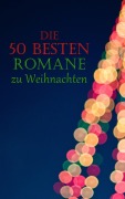 Cover-Bild zum Titel 'Die 50 besten Romane zu Weihnachten' von 'Charles Dickens, Jack London, Jane Austen, Eufemia Von Adlersfeld-Ballestrem, Charlotte Brontë'