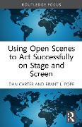 Cover-Bild zum Titel 'Using Open Scenes to Act Successfully on Stage and Screen' von 'Dan Carter, Brant L. Pope'