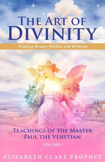 The Art of Divinity: Volume One - Elizabeth Clare Prophet, Mark L Prophet