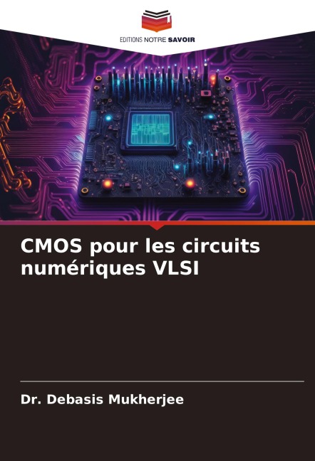 CMOS pour les circuits numériques VLSI - Debasis Mukherjee