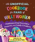Cover-Bild zum Titel 'An Unofficial Cookbook for Fans of Willy Wonka' von 'Dahlia Clearwater'