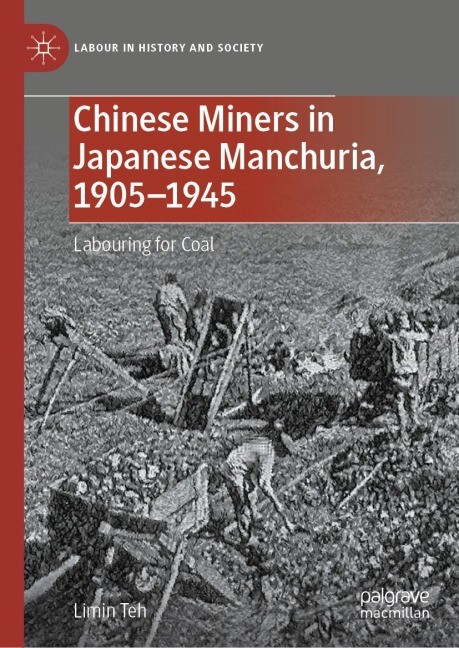 Chinese Miners in Japanese Manchuria, 1905-1945 - Limin Teh