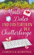 Mails, Dates und das Flattern der Chatterlinge - Corinna Kohfink